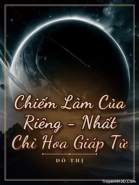 Bìa truyện Chiếm Làm Của Riêng - Nhất Chỉ Hoa Giáp Tử