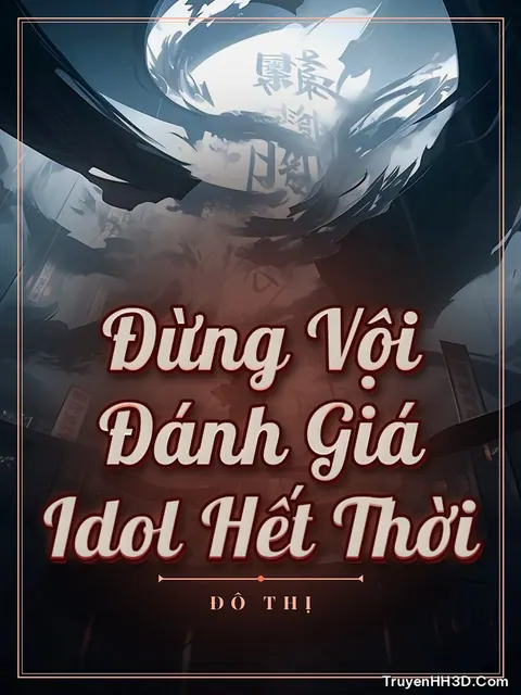 Bìa truyện Đừng Vội Đánh Giá Idol Hết Thời