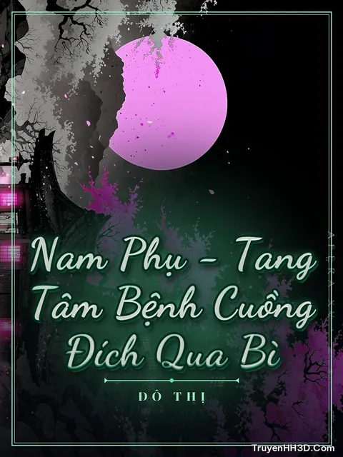 Bìa truyện Nam Phụ: Kẻ Cuồng Si Đau Lòng Mượn Vỏ Dưa