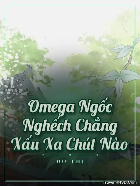 Bìa truyện Omega Ngốc Nghếch Chẳng Xấu Xa Chút Nào