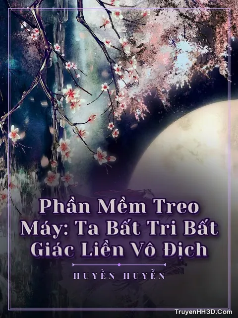 Bìa truyện Phần Mềm Treo Máy: Ta Bất Tri Bất Giác Liền Vô Địch