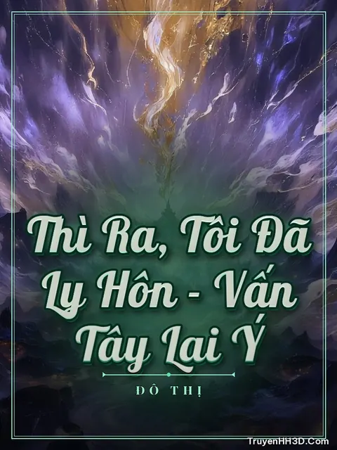 Bìa truyện Thì Ra, Tôi Đã Ly Hôn - Vấn Tây Lai Ý