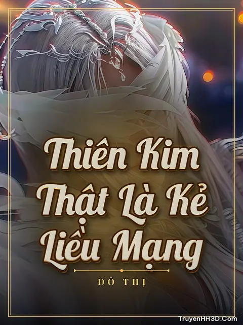 Bìa truyện Thiên Kim Thật Là Kẻ Liều Mạng