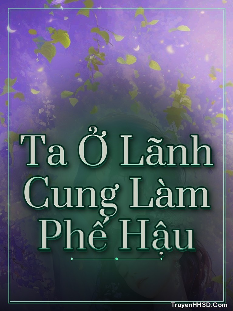 Bìa truyện Ta Ở Lãnh Cung Làm Phế Hậu