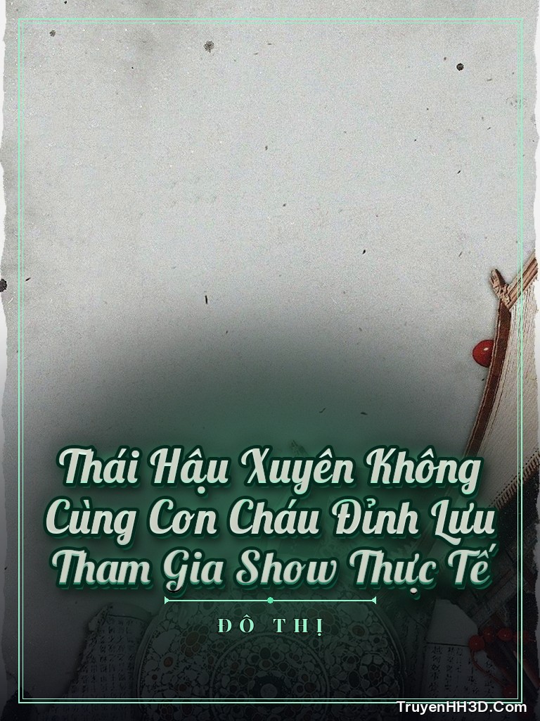 Bìa Thái Hậu Xuyên Không Cùng Con Cháu Đỉnh Lưu Tham Gia Show Thực Tế