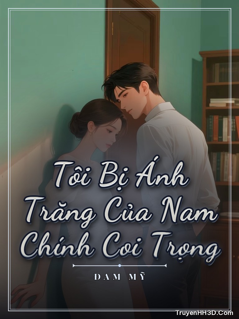 Bìa truyện Tôi Bị Ánh Trăng Của Nam Chính Coi Trọng