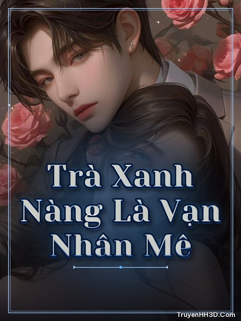 Bìa truyện Trà Xanh Nàng Là Vạn Nhân Mê