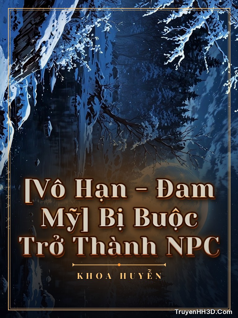 Bìa [Vô Hạn - Đam Mỹ] Bị Buộc Trở Thành NPC