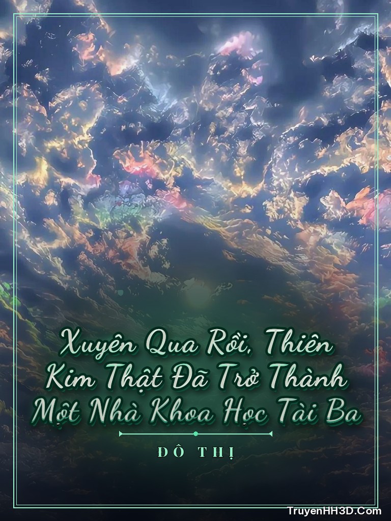 Bìa Xuyên Qua Rồi, Thiên Kim Thật Đã Trở Thành Một Nhà Khoa Học Tài Ba