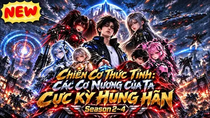 Chiến Cơ Thức Tỉnh: Các Cơ Nương Của Ta Cực Kỳ Hung Hãn