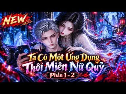 Ta Có Một Ứng Dụng Thôi Miên Nữ Quỷ Phần 1 - 2