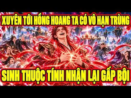 Xuyên Tới Hồng Hoang, Ta Có Vô Hạn Trùng Sinh, Thuộc Tính Nhận Lại Gấp Bội!